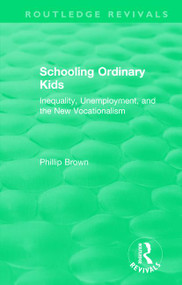 Routledge Revivals: Schooling Ordinary Kids (1987) (Inequality, Unemployment, and the New Vocationalism) - 9781138542082 by Phillip Brown, 9781138542082