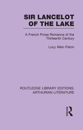 Sir Lancelot of the Lake (A French Prose Romance of the Thirteenth Century) by Lucy Allen Paton, 9781138981959