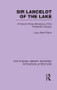 Sir Lancelot of the Lake (A French Prose Romance of the Thirteenth Century) by Lucy Allen Paton, 9781138981959