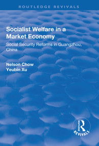 Socialist Welfare in a Market Economy (Social Security Reforms in Guangzhou, China) - 9781138716971 by Yongxin Zhou, Nelson Chow, Yeubin Xu, 9781138716971