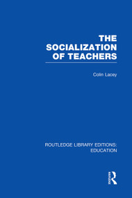The Socialization of Teachers (RLE Edu N) by Colin Lacey, 9780415751384