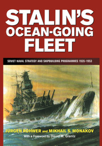 Stalin's Ocean-going Fleet (Soviet Naval Strategy and Shipbuilding Programs, 1935-53) by Mikhail Monakov, Jurgen Rohwer, 9780415761253