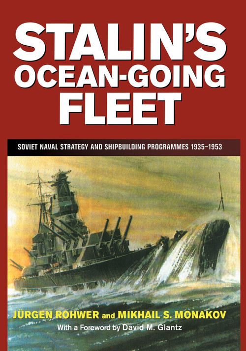 Stalin's Ocean-going Fleet (Soviet Naval Strategy and Shipbuilding Programs, 1935-53) by Mikhail Monakov, Jurgen Rohwer, 9780415761253