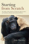 Starting from Scratch (The Origin and Development of Expression, Representation and Symbolism in Human and Non-Human Primates) by John Matthews, 9781138877610