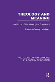 Theology and Meaning (A Critique of Metatheological Scepticism) by Raeburne Seeley Heimbeck, 9781138998209