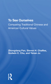 To See Ourselves (Comparing Traditional Chinese And American Values) by Zhongdang Pan, Steven H Chaffee, Godwin C Chu, Yanan Ju, 9780367274429