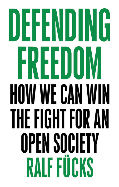 Defending Freedom (How We Can Win the Fight for an Open Society) by Ralf Fücks, Nick Somers, 9781509536238