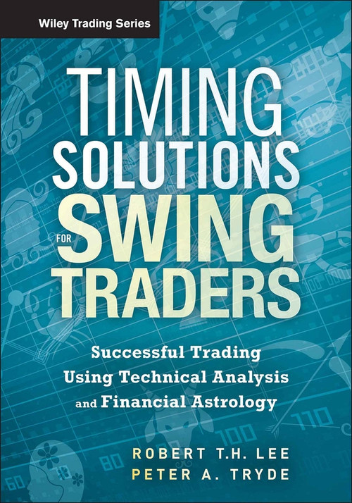 Timing Solutions for Swing Traders (Successful Trading Using Technical Analysis and Financial Astrology) by Robert M. Lee, Peter Tryde, 9781118339176
