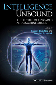 Intelligence Unbound (The Future of Uploaded and Machine Minds) by Russell Blackford, Damien Broderick, 9781118736289