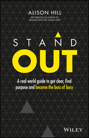 Stand Out (A Real World Guide to Get Clear, Find Purpose and Become the Boss of Busy) by Alison Hill, 9780730330820