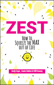 Zest (How to Squeeze the Max out of Life) by Andy Cope, Gavin Oattes, Will Hussey, 9780857088000