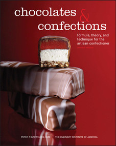 Chocolates and Confections (Formula, Theory, and Technique for the Artisan Confectioner) by Peter P. Greweling, The Culinary Institute of America (CIA), 9780470424414