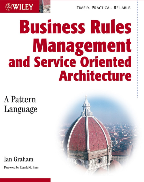 Business Rules Management and Service Oriented Architecture (A Pattern Language) by Ian Graham, 9780470027219