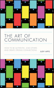The Art of Communication (How to be Authentic, Lead Others, and Create Strong Connections) by Judy Apps, 9780857088079