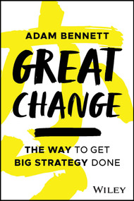 Great Change (The WAY to Get Big Strategy Done) by Adam Bennett, 9781394203727