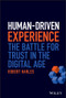 Human-Driven Experience (The Battle for Trust in the Digital Age) by Robert Harles, 9781119812982