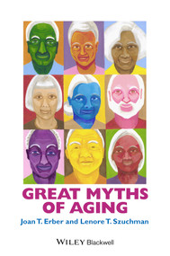 Great Myths of Aging by Joan T. Erber, Lenore T. Szuchman, 9781118521472