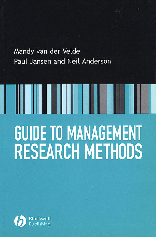 Guide to Management Research Methods by Mandy van der Velde, Paul Jansen, Neil Anderson, 9781405115124