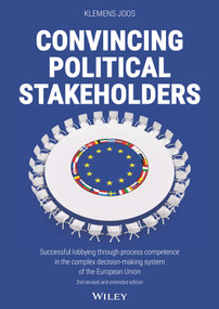 Convincing Political Stakeholders (Successful Lobbying Through Process Competence in the Complex Decision-making System of the European Union) by Klemens Joos, 9783527511389