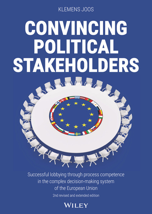 Convincing Political Stakeholders (Successful Lobbying Through Process Competence in the Complex Decision-making System of the European Union) by Klemens Joos, 9783527511389