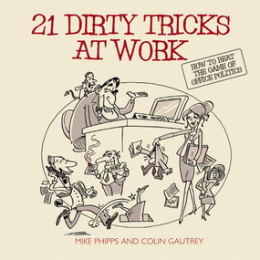 21 Dirty Tricks at Work (How to Beat the Game of Office Politics) by Mike Phipps, Colin Gautrey, 9781841126579