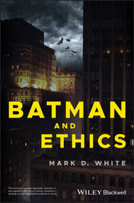 Batman and Ethics by Mark D. White, 9781119038023