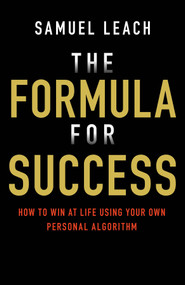 The Formula for Success (How to Win at Life Using Your Own Personal Algorithm) by Samuel Leach, 9780857088222