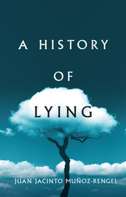 A History of Lying by Juan Jacinto Muñoz-Rengel, Thomas Bunstead, 9781509551415