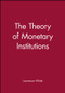 The Theory of Monetary Institutions by Lawrence White, 9780631212140