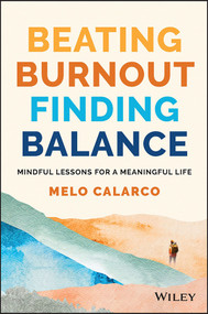 Beating Burnout, Finding Balance (The #1 Award Winner: Mindful Lessons for a Meaningful Life) by Melo Calarco, 9781394154593