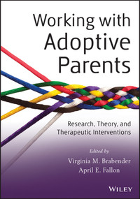 Working with Adoptive Parents (Research, Theory, and Therapeutic Interventions) by Virginia M. Brabender, April E. Fallon, 9781118109120