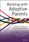 Working with Adoptive Parents (Research, Theory, and Therapeutic Interventions) by Virginia M. Brabender, April E. Fallon, 9781118109120