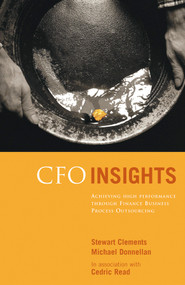 CFO Insights (Achieving High Performance Through Finance Business Process Outsourcing) by Stewart Clements, Michael Donnellan, Cedric Read, 9780470870860