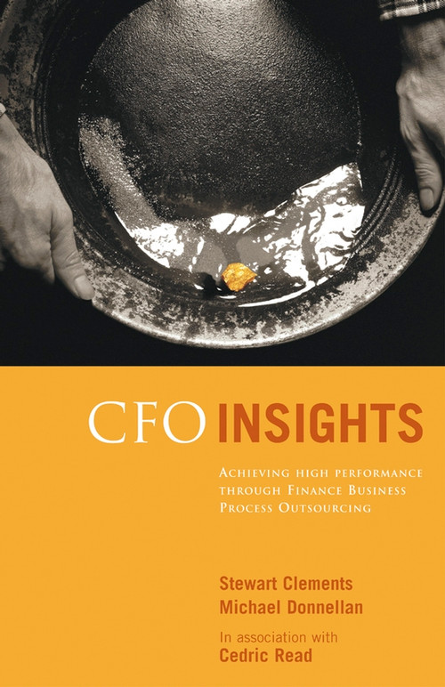CFO Insights (Achieving High Performance Through Finance Business Process Outsourcing) by Stewart Clements, Michael Donnellan, Cedric Read, 9780470870860
