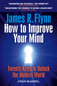 How To Improve Your Mind (20 Keys to Unlock the Modern World) by James R. Flynn, 9781119944768