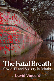 The Fatal Breath (Covid-19 and Society in Britain) by David Vincent, 9781509551675