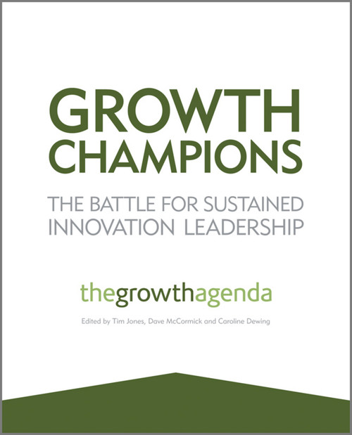 Growth Champions (The Battle for Sustained Innovation Leadership) by The Growth Agenda, Tim Jones, Dave McCormick, Caroline Dewing, 9781119954132