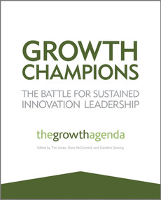Growth Champions (The Battle for Sustained Innovation Leadership) by The Growth Agenda, Tim Jones, Dave McCormick, Caroline Dewing, 9781119954132