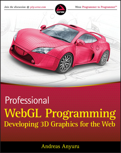 Professional WebGL Programming (Developing 3D Graphics for the Web) by Andreas Anyuru, 9781119968863