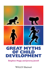 Great Myths of Child Development by Stephen Hupp, Jeremy D. Jewell, 9781118521236