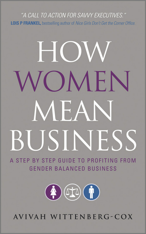 How Women Mean Business (A Step by Step Guide to Profiting from Gender Balanced Business) by Avivah Wittenberg-Cox, 9780470688847