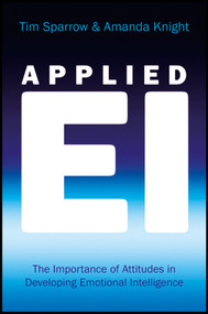 Applied EI (The Importance of Attitudes in Developing Emotional Intelligence) by Tim Sparrow, Amanda Knight, 9780470032732