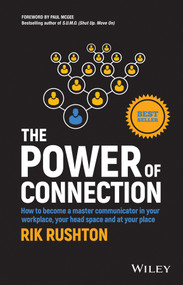 The Power of Connection (How to Become a Master Communicator in Your Workplace, Your Head Space and at Your Place) by Rik Rushton, 9780730349471