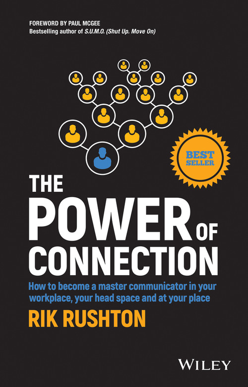 The Power of Connection (How to Become a Master Communicator in Your Workplace, Your Head Space and at Your Place) by Rik Rushton, 9780730349471
