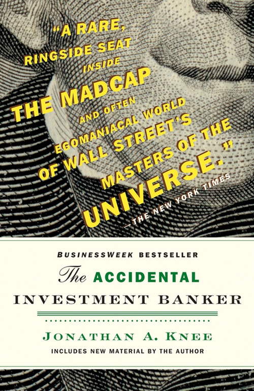 The Accidental Investment Banker (Inside the Decade That Transformed Wall Street) - 9780470517345 by Jonathan Knee, 9780470517345