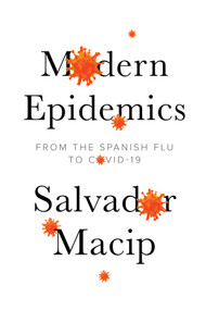 Modern Epidemics (From the Spanish Flu to COVID-19) by Salvador Macip, Julie Wark, 9781509546565