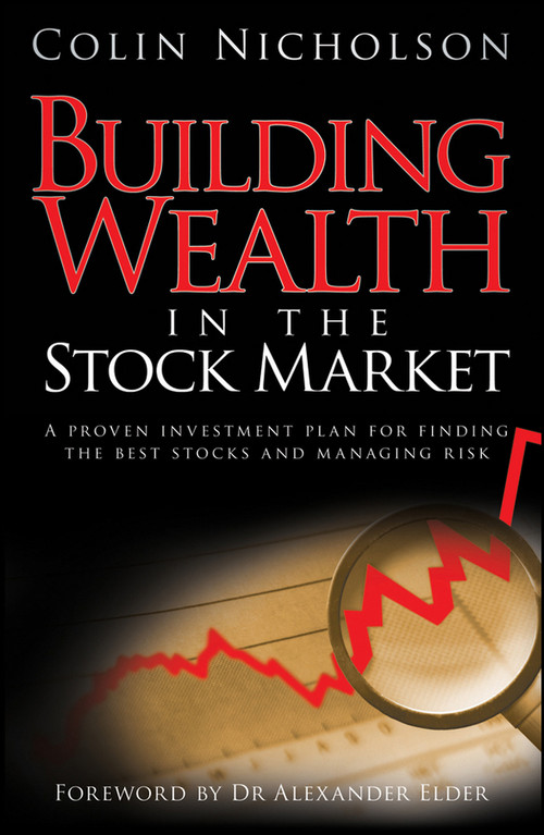 Building Wealth in the Stock Market (A Proven Investment Plan for Finding the Best Stocks and Managing Risk) by Colin Nicholson, Alexander Elder, 9781742169309