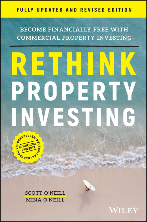 Rethink Property Investing, Fully Updated and Revised Edition (Become Financially Free with Commercial Property Investing) by Scott O'Neill, Mina O'Neill, 9781394188574