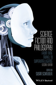 Science Fiction and Philosophy (From Time Travel to Superintelligence) by Susan Schneider, 9781118922613
