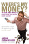 Where's My Money? (10 Sure-Fire Ways to Keep, Earn and Grow More Money) by Jason Cunningham, 9780731408337